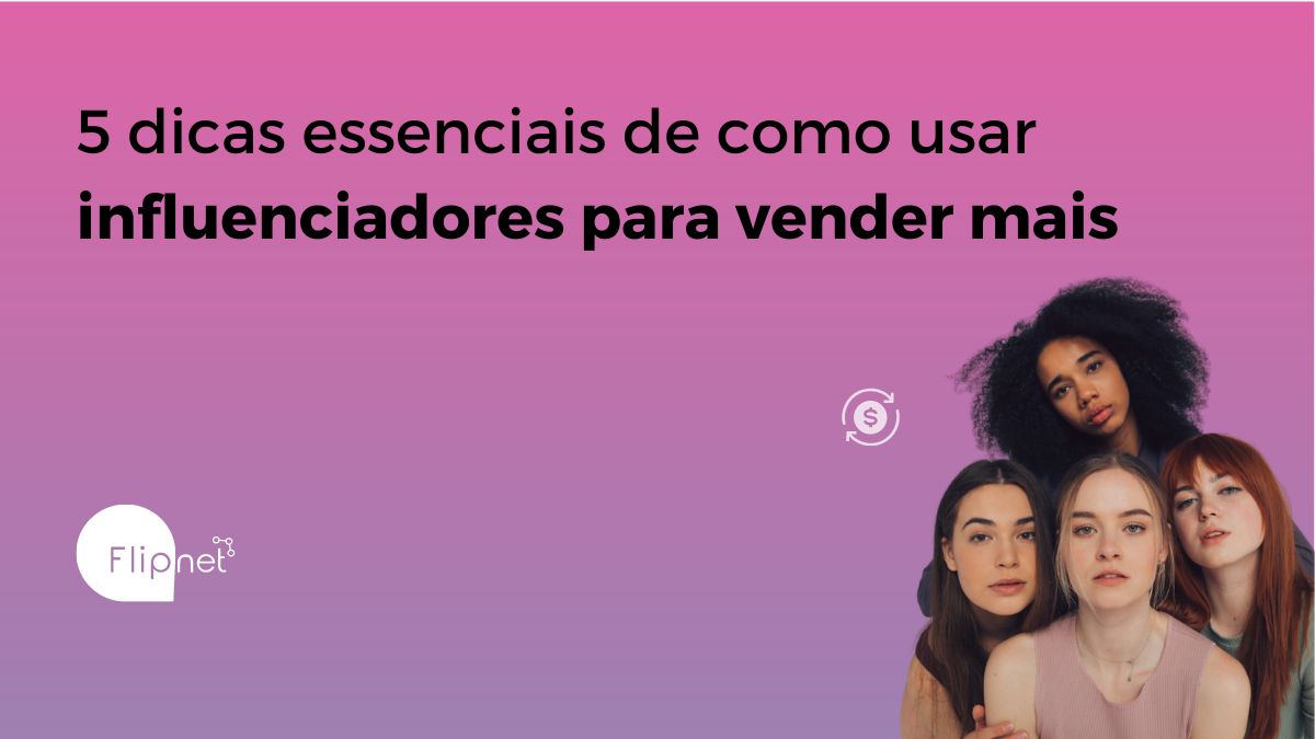 5 Dicas Essenciais De Como Usar Influenciadores Para Vender Mais